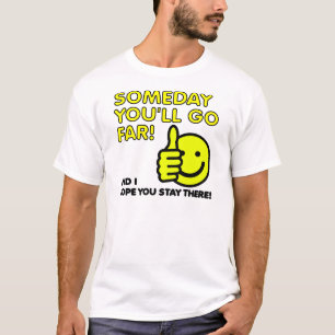 Grappig T-Shirt Some You'll Go Far