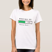 Grappig T-shirt tekst - Wakker worden -  (Voorkant)