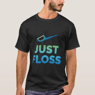 Grappig tandarts Gift Gewoon Floss Tandheelkundige T-shirt