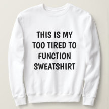 Grappig "TE MOE OM TE FUNCTIONEREN" Sweatshirt