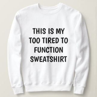 Grappig "TE MOE OM TE FUNCTIONEREN" Sweatshirt