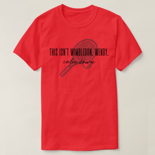 Grappig tennis dit is wimbledon wendy rustig t-shirt (Design voorkant)