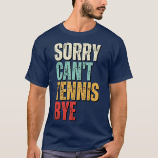 Grappig tennis Sorry Cant Tennis Bye Tennis T-shirt