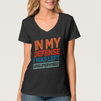 Grappig Ter Mijn Verdediging Werd Ik Zonder Toezic T-shirt