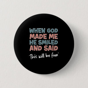 Grappig toen God me maakte Hij glimlachte en zei D Ronde Button 5,7 Cm