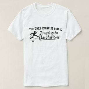 Grappig trainingscitaat "Te snel conclusies trekke T-shirt