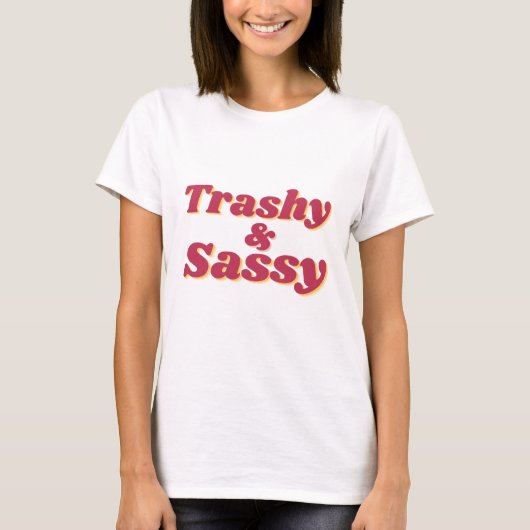 Grappig Trashy & Sassy Quote Vrouwen T-shirt (Voorkant)
