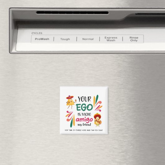 GRAPPIG UW EGO IS NACHO AMIGO aangepaste tekst Magneet (Insitu (Vaatwasser))