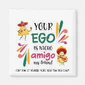 GRAPPIG UW EGO IS NACHO AMIGO aangepaste tekst Magneet (Voorkant)