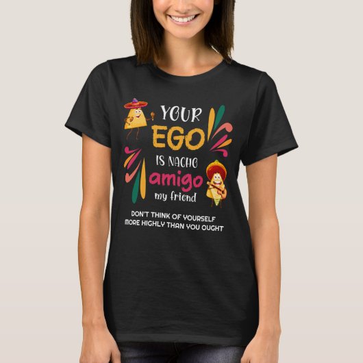 GRAPPIG UW EGO IS NACHO AMIGO aangepaste tekst T-shirt (Voorkant)