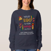 GRAPPIG UW EGO IS NACHO AMIGO aangepaste tekst Trui (Voorkant)