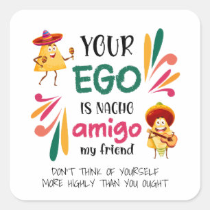 GRAPPIG UW EGO IS NACHO AMIGO aangepaste tekst Vierkante Sticker