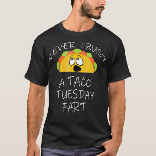 Grappig Vertrouw nooit een taco dinsdag scheet voo T-shirt