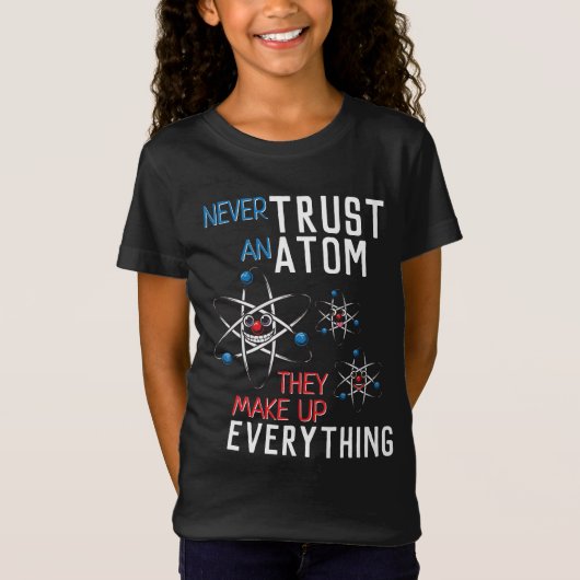Grappig Vertrouw nooit op een atoom natuurkunde st T-shirt (Voorkant)