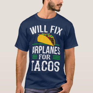 Grappig Vliegtuig mechanic Fixing Vliegtuigen taco T-shirt