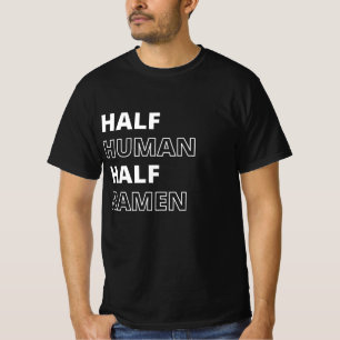 Grappig Voedsel Citaat Half Mens Half Ramen T-shirt