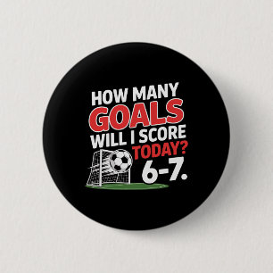Grappig Voetbal 6-7 Hoeveel Doelpunten Zal Ik Vand Ronde Button 5,7 Cm