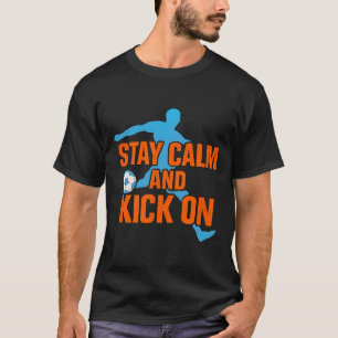 Grappig Voetbal Blijf Kalm Doorgaan Met Trappen Gr T-shirt
