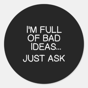 Grappig, vol met slechte ideeën, vraag maar. Sarca Ronde Sticker