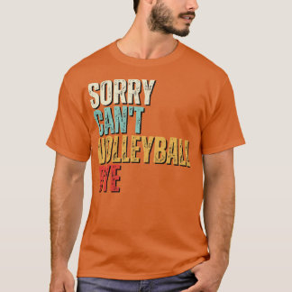 Grappig volleybal Sorry Cant Volleybal Bye Volleyb T-shirt