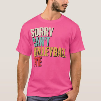 Grappig volleybal Sorry Cant Volleybal Bye Volleyb T-shirt