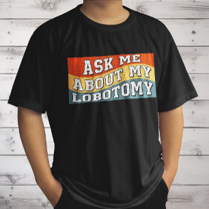 Grappig Vraag Me Over Mijn Lobotomie Zeggen Retro T-shirt