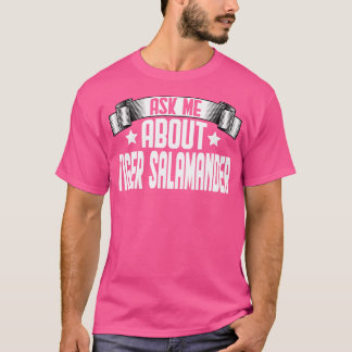 Grappig Vraag Mij Over Tijger Salamander Tijger Sa T-shirt