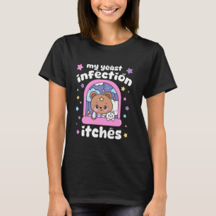 Grappig, vreemd en aanstootgevend! Mijn gist infec T-shirt
