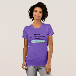 Grappig waarom moet ik elke dag volwassen zijn t-shirt