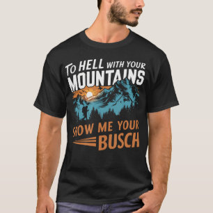 Grappig wandelen naar de hel met je bergen Show me T-shirt