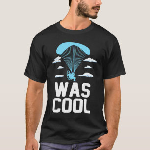 Grappig Was Cool Skydive Parachute Parachutist Sky T-shirt
