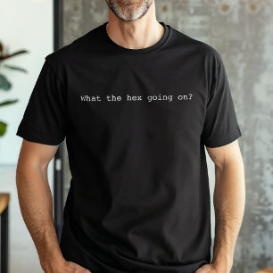 Grappig wat de hex aan de hand is t-shirt