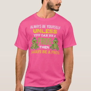 Grappig, wees altijd jezelf, tenzij je een kikker t-shirt