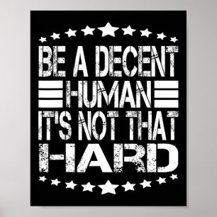 Grappig Wees een fatsoenlijk mens het is niet zo m Poster