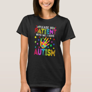 Grappig, wees geduldig met me als ik autisme heb t-shirt