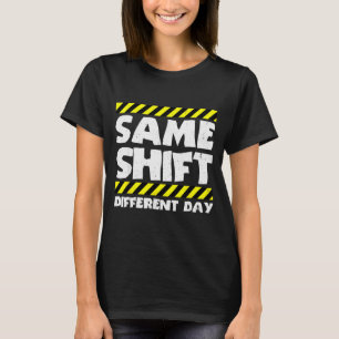 Grappig Werk Meme - Dezelfde Shift Andere Dag - Fa T-shirt