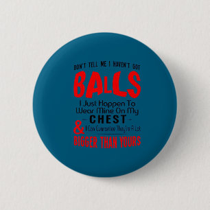 Grappig Zeg niet dat ik geen ballen heb grappig Ronde Button 5,7 Cm