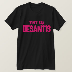 Grappig zeg niet DeSantis T-shirt