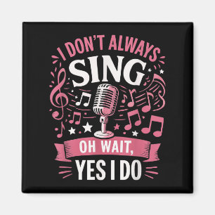 Grappig zingend citaat Ik zing niet altijd Oh wach Magneet