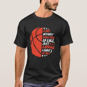 Grappig zonder basketbal is alsof ik geen idee heb t-shirt