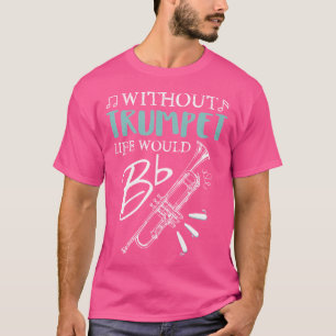 Grappig zonder trompetleven zou platte muziek zijn t-shirt