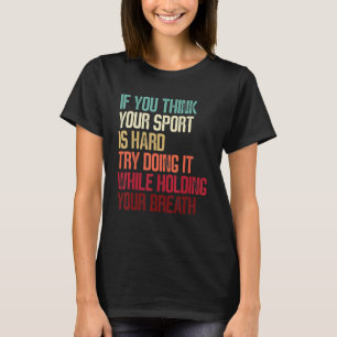 Grappig zwemmen als je denkt dat je sport is t-shirt