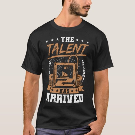 Grappige 3D-printer Het Talent Is Gearriveerd 3D-a T-shirt (Voorkant)