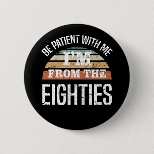 Grappige 40e verjaardag ik ben uit de jaren 80 ronde button 5,7 cm