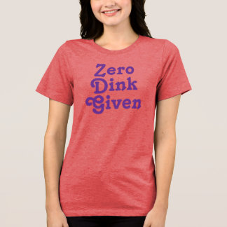Grappige aangepaste tekst Zero Dink gegeven Tri-Blend Shirt