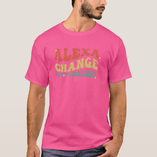 Grappige Alexa Verander de president Politieke Mem T-shirt