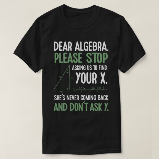Grappige Algebra Wiskunde Leraar Gift Stop Vragen T-shirt (Design voorkant)