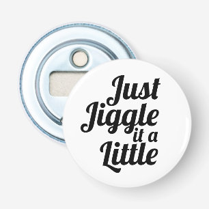 Grappige anekdote "Gewoon schudden het een beetje" Button Flesopener