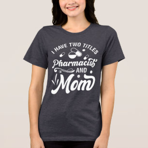 Grappige Apotheek 2 Titel Apotheker en moeder Tri-Blend Shirt