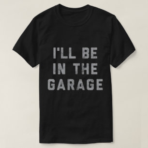 Grappige automonteur pap ik zal in de garage zijn t-shirt